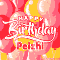 Happy Birthday Peizhi - Colorful Animated Floating Balloons Birthday Card