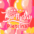 Happy Birthday Pietrina - Colorful Animated Floating Balloons Birthday Card