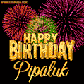 Wishing You A Happy Birthday, Pipaluk! Best fireworks GIF animated greeting card.