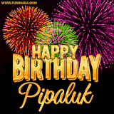 A golden 'Happy Birthday Pipaluk' message with vibrant fireworks in the background, creating a festive and celebratory vibe in this animated name GIF.