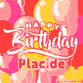 Happy Birthday Placide - Colorful Animated Floating Balloons Birthday Card