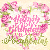 A stunning heart made of pink roses surrounds the elegant script text 'Happy Birthday Pocahontas' on a soft beige background. Animated sparkles add a magical and festive feel.
