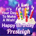 It's Your Day To Make A Wish! Happy Birthday Presleigh!