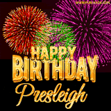A golden 'Happy Birthday Presleigh' message with vibrant fireworks in the background, creating a festive and celebratory vibe in this animated name GIF.