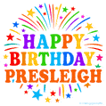 Happy Birthday Presleigh' GIF with rainbow-colored letters, colorful stars, and fireworks on white background.