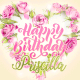 A stunning heart made of pink roses surrounds the elegant script text 'Happy Birthday Priscilla' on a soft beige background. Animated sparkles add a magical and festive feel.