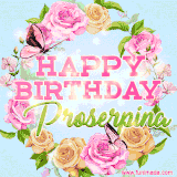 A charming animated GIF featuring 'Happy Birthday Proserpina' in pink and green text, surrounded by delicate roses, leaves, and fluttering butterflies on a soft light blue pastel background.