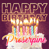 A colorful birthday cake topped with lit candles, with the words 'Happy Birthday Proserpine' in bold glowing letters on a burgundy background. Animated flames add a festive touch.