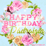 A charming animated GIF featuring 'Happy Birthday Pádraigín' in pink and green text, surrounded by delicate roses, leaves, and fluttering butterflies on a soft light blue pastel background.