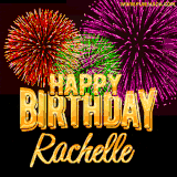 A golden 'Happy Birthday Rachelle' message with vibrant fireworks in the background, creating a festive and celebratory vibe in this animated name GIF.