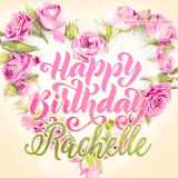 A stunning heart made of pink roses surrounds the elegant script text 'Happy Birthday Rachelle' on a soft beige background. Animated sparkles add a magical and festive feel.