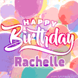 A vibrant name GIF featuring colorful balloons in shades of pink, orange, and yellow with the bold text 'Happy Birthday Rachelle' in festive fonts, creating a lively birthday vibe.