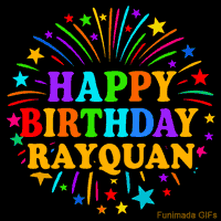 Vibrant animated GIF with 'Happy Birthday Rayquan' in rainbow-colored text, surrounded by colorful stars and fireworks on a black background.