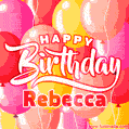 Happy Birthday Rebecca - Colorful Animated Floating Balloons Birthday Card
