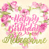 A stunning heart made of pink roses surrounds the elegant script text 'Happy Birthday Rebeccanne' on a soft beige background. Animated sparkles add a magical and festive feel.