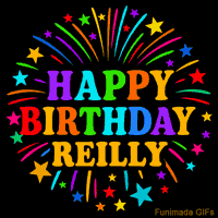 Vibrant animated GIF with 'Happy Birthday Reilly' in rainbow-colored text, surrounded by colorful stars and fireworks on a black background.