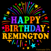Vibrant animated GIF with 'Happy Birthday Remington' in rainbow-colored text, surrounded by colorful stars and fireworks on a black background.
