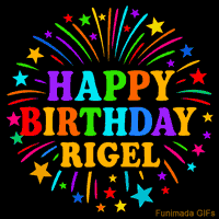 Vibrant animated GIF with 'Happy Birthday Rigel' in rainbow-colored text, surrounded by colorful stars and fireworks on a black background.