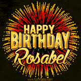 Golden 'Happy Birthday Rosabel' text accompanied by animated rainbow fireworks for a festive animated greeting.