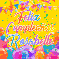 A bright and festive GIF with the text 'Feliz Cumpleaños Rosabelle' in Spanish in colorful fonts, surrounded by confetti, balloons, and festive banners on a vibrant yellow background.