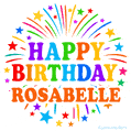 Happy Birthday Rosabelle' GIF with rainbow-colored letters, colorful stars, and fireworks on white background.