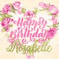 Pink rose heart shaped bouquet - Happy Birthday Card for Rosabelle