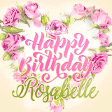 A stunning heart made of pink roses surrounds the elegant script text 'Happy Birthday Rosabelle' on a soft beige background. Animated sparkles add a magical and festive feel.