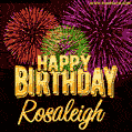 Wishing You A Happy Birthday, Rosaleigh! Best fireworks GIF animated greeting card.