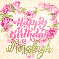 Pink rose heart shaped bouquet - Happy Birthday Card for Rosaleigh