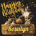 Celebrate Rosalyn's birthday with a GIF featuring chocolate cake, a lit sparkler, and golden stars
