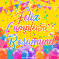 A bright and festive GIF with the text 'Feliz Cumpleaños Rosamund' in Spanish in colorful fonts, surrounded by confetti, balloons, and festive banners on a vibrant yellow background.