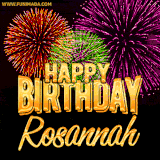 A golden 'Happy Birthday Rosannah' message with vibrant fireworks in the background, creating a festive and celebratory vibe in this animated name GIF.