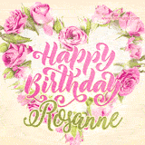 A stunning heart made of pink roses surrounds the elegant script text 'Happy Birthday Rosanne' on a soft beige background. Animated sparkles add a magical and festive feel.