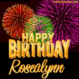 A golden 'Happy Birthday Rosealynn' message with vibrant fireworks in the background, creating a festive and celebratory vibe in this animated name GIF.
