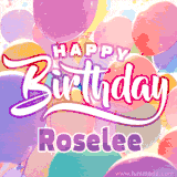 A vibrant name GIF featuring colorful balloons in shades of pink, orange, and yellow with the bold text 'Happy Birthday Roselee' in festive fonts, creating a lively birthday vibe.