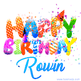 Animated GIF with colorful, festive 'Happy Birthday Rowin' text decorated with patterns, a party hat, and falling confetti. A vibrant and cheerful design for birthday celebrations.