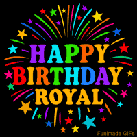 Vibrant animated GIF with 'Happy Birthday Royal' in rainbow-colored text, surrounded by colorful stars and fireworks on a black background.