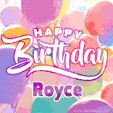 A vibrant name GIF featuring colorful balloons in shades of pink, orange, and yellow with the bold text 'Happy Birthday Royce' in festive fonts, creating a lively birthday vibe.