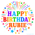 Happy Birthday Rubie' GIF with rainbow-colored letters, colorful stars, and fireworks on white background.
