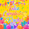 A bright and festive GIF with the text 'Feliz Cumpleaños Ruchel' in Spanish in colorful fonts, surrounded by confetti, balloons, and festive banners on a vibrant yellow background.