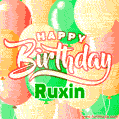 Happy Birthday Image for Ruxin. Colorful Birthday Balloons GIF Animation.