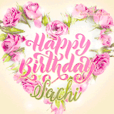 A stunning heart made of pink roses surrounds the elegant script text 'Happy Birthday Sachi' on a soft beige background. Animated sparkles add a magical and festive feel.