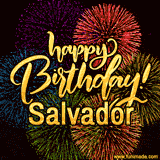 A vibrant display of multicolor fireworks with the text 'Happy Birthday Salvador' written in gold, glowing beautifully in front of the explosive background.