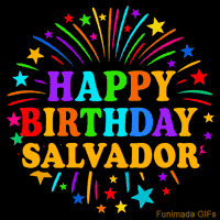 Vibrant animated GIF with 'Happy Birthday Salvador' in rainbow-colored text, surrounded by colorful stars and fireworks on a black background.
