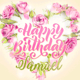A stunning heart made of pink roses surrounds the elegant script text 'Happy Birthday Samuel' on a soft beige background. Animated sparkles add a magical and festive feel.