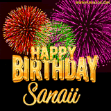 A golden 'Happy Birthday Sanaii' message with vibrant fireworks in the background, creating a festive and celebratory vibe in this animated name GIF.