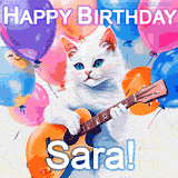 Animated GIF featuring a charming white cat with bright blue eyes strumming a guitar while colorful balloons float in the background, with 'Happy Birthday Sara!' text.