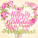 A stunning heart made of pink roses surrounds the elegant script text 'Happy Birthday Sarahjeanne' on a soft beige background. Animated sparkles add a magical and festive feel.