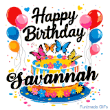 An animated birthday card for Savannah. It features a festive cake with her name, 'Savannah', and colorful butterflies. Floating balloons and hearts complete the joyful scene.