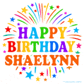 Happy Birthday Shaelynn' GIF with rainbow-colored letters, colorful stars, and fireworks on white background.